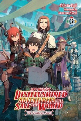 Apparently, Disillusioned Adventurers Will Save the World, Vol. 3 (Light Novel) (Fuji Shinta)(Paperback)
