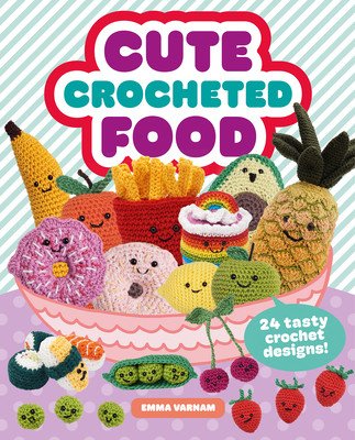 Cute Crocheted Food: 24 Tasty Crochet Designs (Varnam)(Paperback)