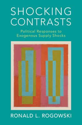 Shocking Contrasts: Political Responses to Exogenous Supply Shocks (Rogowski Ronald L.)(Pevná vazba)