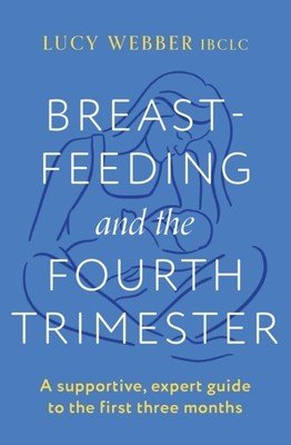 Breastfeeding and the Fourth Trimester (Webber Lucy)(Paperback)