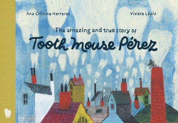 The Amazing and True Story of Tooth Mouse Prez (Herreros Ana Cristina)(Pevná vazba)