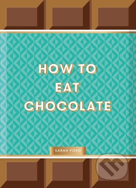 How to Eat Chocolate - Sarah Ford, Kari Modén (Ilustrátor)