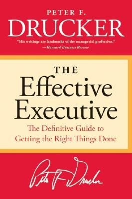 The Effective Executive: The Definitive Guide to Getting the Right Things Done (Drucker Peter F.)(Paperback)