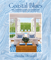 Coastal Blues: Mrs. Howard's Guide to Decorating with the Colors of the Sea and Sky (Howard Phoebe)(Pevná vazba)