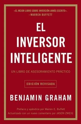 El Inversor Inteligente: Un Libro de Asesoramiento Prctico = The Intelligent Investor (Graham Benjamin)(Paperback)