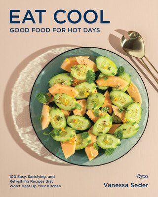 Eat Cool: Good Food for Hot Days: 100 Easy, Satisfying, and Refreshing Recipes That Won't Heat Up Your Kitchen (Seder Vanessa)(Pevná vazba)