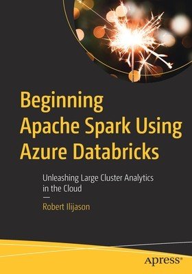 Beginning Apache Spark Using Azure Databricks: Unleashing Large Cluster Analytics in the Cloud (Ilijason Robert)(Paperback)