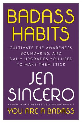 Badass Habits: Cultivate the Awareness, Boundaries, and Daily Upgrades You Need to Make Them Stick (Sincero Jen)(Pevná vazba)
