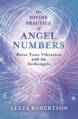 The Divine Practice of Angel Numbers: Raise Your Vibration with the Archangels (Robertson Leeza)(Paperback)