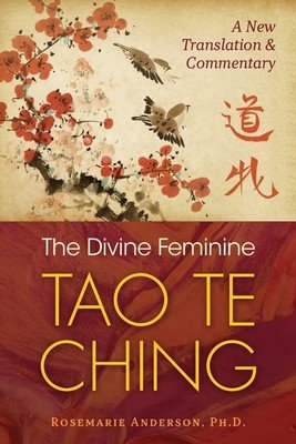 The Divine Feminine Tao Te Ching: A New Translation and Commentary (Anderson Rosemarie)(Paperback)