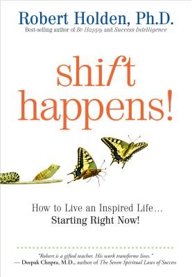 Shift Happens: How to Live an Inspired Life...Starting Right Now! (Holden Robert)(Paperback)