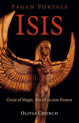 Pagan Portals - Isis: Great of Magic, She of 10,000 Names (Church Olivia)(Paperback)