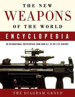 The New Weapons of the World Encyclopedia: An International Encyclopedia from 5000 B.C. to the 21st Century (Diagram Group)(Paperback)