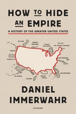 How to Hide an Empire: A History of the Greater United States (Immerwahr Daniel)(Paperback)
