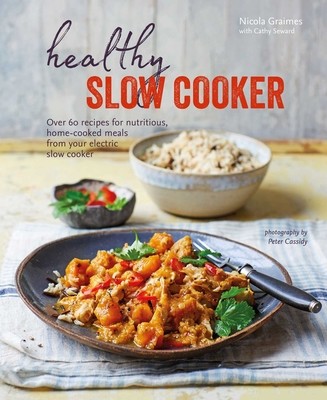 Healthy Slow Cooker: Over 60 Recipes for Nutritious, Home-Cooked Meals from Your Electric Slow Cooker (Graimes Nicola)(Pevná vazba)
