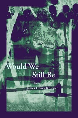 Would We Still Be (Knippen James Henry)(Paperback)