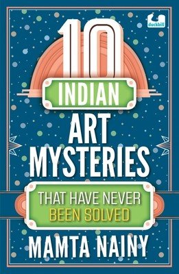 10 Indian Art Mysteries That Have Never Been Solved (Nainy Mamta)(Paperback)