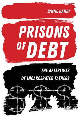 Prisons of Debt: The Afterlives of Incarcerated Fathers (Haney Lynne)(Paperback)