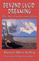 Beyond Lucid Dreaming - The Art of Conscious Sleep (Kelley Daniel Allen)(Paperback / softback)