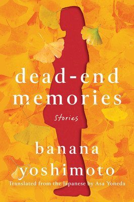 Dead-End Memories: Stories (Yoshimoto Banana)(Pevná vazba)