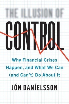 The Illusion of Control: Why Financial Crises Happen, and What We Can (and Can't) Do about It (Danielsson Jon)(Pevná vazba)