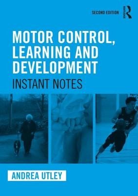Motor Control, Learning and Development: Instant Notes, 2nd Edition (Utley Andrea)(Paperback)