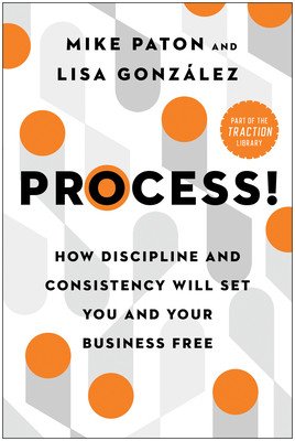 Process!: How Discipline and Consistency Will Set You and Your Business Free (Paton Mike)(Pevná vazba)