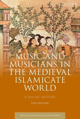 Music and Musicians in the Medieval Islamicate World: A Social History (Nielson Lisa)(Paperback)