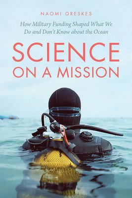 Science on a Mission: How Military Funding Shaped What We Do and Don't Know about the Ocean (Oreskes Naomi)(Paperback)