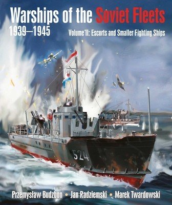 Warships of the Soviet Fleets, 1939-1945, Volume II: Escorts and Smaller Fighting Ships Volume 2 (Budzbon Przemyslaw)(Pevná vazba)