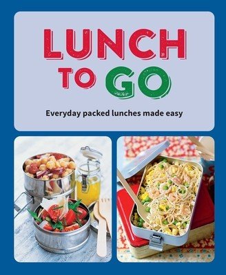 Lunch to Go: Everyday Packed Lunches Made Easy (Ryland Peters & Small)(Pevná vazba)