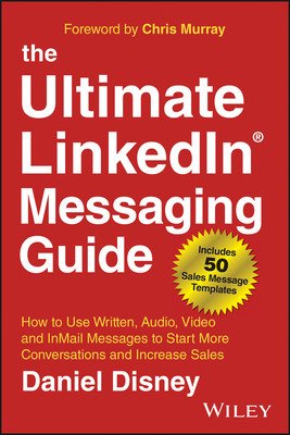The Ultimate Linkedin Messaging Guide: How to Use Written, Audio, Video and Inmail Messages to Start More Conversations and Increase Sales (Disney Daniel)(Pevná vazba)
