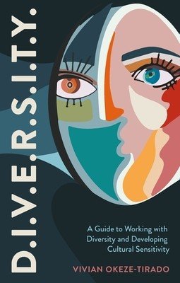 D.I.V.E.R.S.I.T.Y.: A Guide to Working with Diversity and Developing Cultural Sensitivity (Okeze-Tirado Vivian)(Paperback)