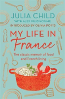 My Life in France - The Life Story of Julia Child - 'exuberant, affectionate and boundlessly charming' New York Times (Child Julia)(Paperback / softback)
