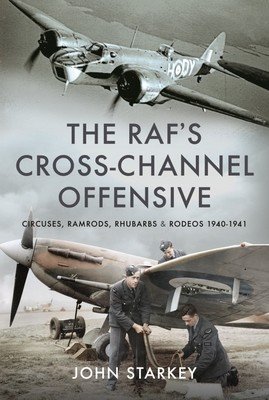 The Raf's Cross-Channel Offensive: Circuses, Ramrods, Rhubarbs and Rodeos 1941-1942 (Starkey John)(Pevná vazba)