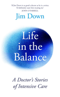 Life in the Balance - A Doctor's Stories of Intensive Care (Down Dr Jim)(Pevná vazba)