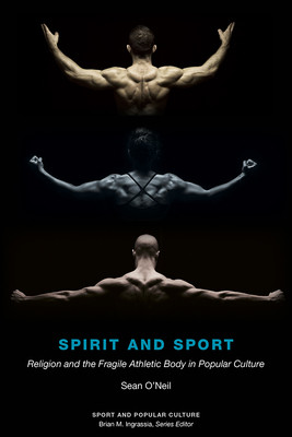 Spirit and Sport: Religion and the Fragile Athletic Body in Popular Culture (O'Neil Sean Samuel)(Pevná vazba)