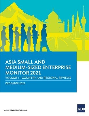 Asia Small and Medium-Sized Enterprise Monitor 2021: Volume I - Country and Regional Reviews (Asian Development Bank)(Paperback)