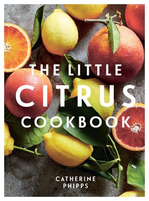 The Little Citrus Cookbook (Phipps Catherine)(Pevná vazba)