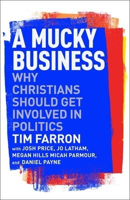 A Mucky Business: Why Christians Should Get Involved in Politics (Farron Tim)(Paperback)