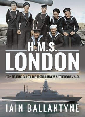 HMS London: From Fighting Sail to the Arctic Convoys & Tomorrow's Wars (Ballantyne Iain)(Paperback)