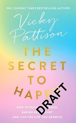 The Secret to Happy: How to Build Resilience, Banish Self-Doubt and Live the Life You Deserve (Pattison Vicky)(Paperback)