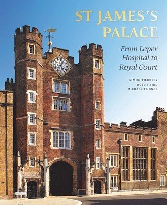 St James's Palace - From Leper Hospital to Royal Court (Thurley Simon)(Pevná vazba)