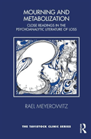 Mourning and Metabolization: Close Readings in the Psychoanalytic Literature of Loss (Meyerowitz Rael)(Paperback)
