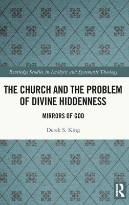 The Church and the Problem of Divine Hiddenness: Mirrors of God (King Derek)(Pevná vazba)