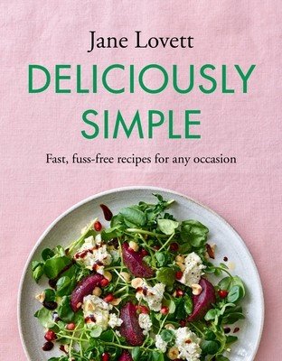 Deliciously Simple: Fast, Fuss-Free Recipes for Any Occasion (Lovett Jane)(Pevná vazba)