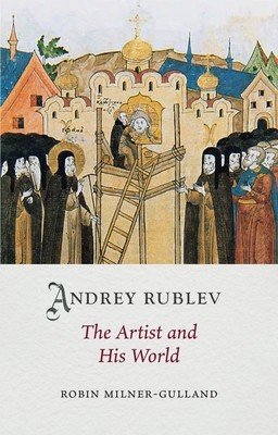 Andrey Rublev: The Artist and His World (Milner-Gulland Robin)(Pevná vazba)