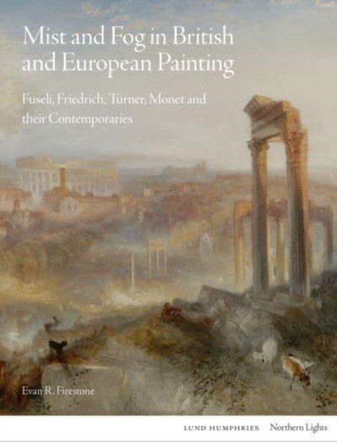 Mist and Fog in British and European Painting: Fuseli, Friedrich, Turner, Monet and Their Contemporaries (Firestone Evan R.)(Pevná vazba)