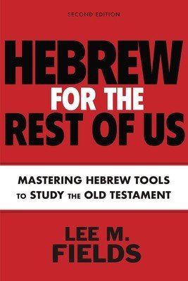 Hebrew for the Rest of Us, Second Edition: Using Hebrew Tools to Study the Old Testament (Fields Lee M.)(Paperback)