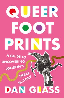 Queer Footprints: A Guide to Uncovering London's Fierce History (Glass Dan)(Paperback)